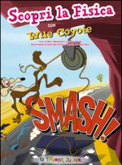 Smash! Scopri la fisica con Wile Coyote