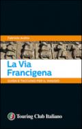 La via Francigena. Guida e taccuino per il viaggio