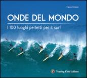 Onde del mondo. I 100 luoghi perfetti per il surf. Ediz. illustrata