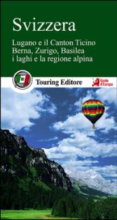 Svizzera. Berna, Zurigo, Basilea, la regione alpina e i ghiacciai, Ginevra, Lucerna e i laghi