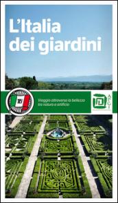 L'Italia dei giardini. Viaggio attraverso la bellezza tra natura e artificio