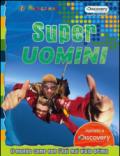 Superuomini. Il mondo come non l'hai mai visto prima