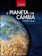 Clima. Il pianeta che cambia. Il futuro è già qui. Ediz. illustrata