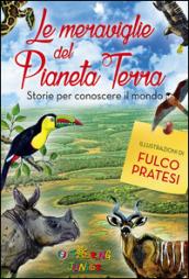 Le meraviglie del pianeta Terra. Storie per conoscere il mondo. Ediz. illustrata