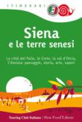 Siena e le terre senesi. La città del palio, le crete, la val d'Orcia, l'Amiata: paesaggio, storia, arte, sapori