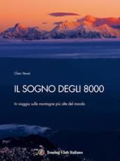 Il sogno degli 8000. In viaggio sulle montagne più alte del mondo