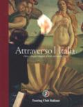 Attraverso l'Italia. Oltre i luoghi comuni, la bellezza del nostro Paese. Ediz. illustrata