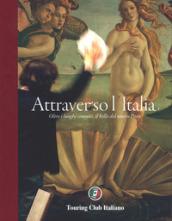 Attraverso l'Italia. Oltre i luoghi comuni, la bellezza del nostro Paese. Ediz. illustrata