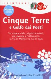 Cinque Terre e Golfo dei Poeti. Tra mare e cielo, vigneti e colori: da Levanto a Portovenere, la val di Magra e la val di Vara