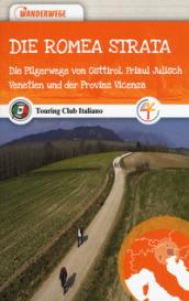 La Romea Strata. Le vie di pellegrinaggio dell'Osttirol, del Friuli Venezia Giulia e del Vicentino. Ediz. tedesca