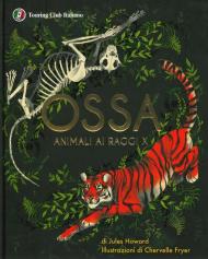 Ossa. Animali ai raggi X. Ediz. a colori