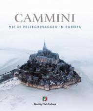 Cammini. Vie di pellegrinaggio in Europa