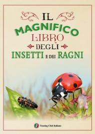 Il magnifico libro degli insetti e dei ragni. Ediz. a colori