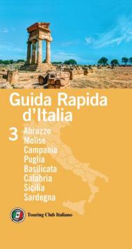 Guida rapida d'Italia. Vol. 3: Abruzzo, Molise, Campania, Puglia, Basilicata, Calabria, Sicilia, Sardegna.