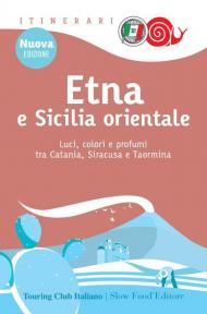 Etna e Sicilia orientale. Luci, colori e profumi tra Catania, Siracusa e Taormina