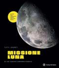 Missione Luna. Tutti i segreti di un viaggio indimenticabile