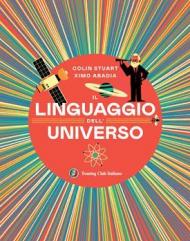 Linguaggio dell'universo. Viaggio illustrato nel mondo dei numeri. Ediz. illustrata (Il)