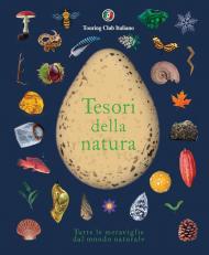 Tesori della natura. Tutte le meraviglie del mondo naturale