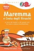 Maremma e costa degli Etruschi. Le terre dei butteri e dei grandi vini tra mare e natura incontaminata. Nuova ediz.