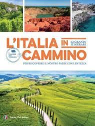 L'Italia in cammino. 52 grandi itinerari per riscoprire il nostro paese con lentezza