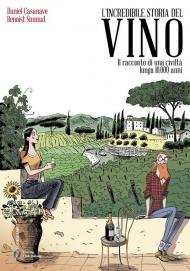 L'incredibile storia del vino. La storia del vino è anche una storia della nostra civiltà