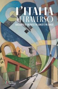 L'Italia attraverso. Racconto di un paese in lungo in largo