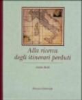 Alla ricerca degli itinerari perduti. Ediz. italiana e inglese