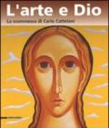 L'arte e Dio. La scommessa di Carlo Cattelani. Catalogo della mostra (Verona, 13 ottobre 2006-7 gennaio 2007)