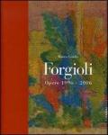 Forgioli. Opere 1996-2006. Catalogo della mostra (Brescia, 20 gennaio-25 marzo 2007)