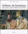 Ariberto da Intimiano. Fede, potere e cultura a Milano nel secolo XI. Ediz. illustrata