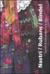 Nastri/Rubans/Bindel. Scambi di seta attraverso le Alpi. Catalogo della mostra (Caraglio, 28 ottobre 2005 - 25 febbraio 2007) Ediz. italiana e francese