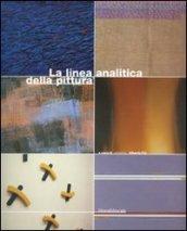 La linea analitica della pittura. Marco Gastini, Giorgio Griffa, Carmengloria Morales, Claudio Oliveri, Pino Pinelli, Claudio Verna. Ediz. italiana e inglese