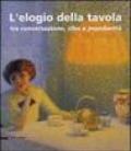 L'elogio della tavola tra conversazione, cibo e mondanità. Catalogo della mostra (Modena, 17-25 febbraio 2007)