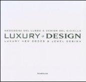 Luxury design. Neocodici del lusso & design del gioiello-Luxury new codes & jewel design. Catalogo della mostra (Milano, 18-23 aprile 2007). Ediz. italiana e inglese