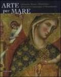 Arte per mare. Dalmazia, Titano e Montefeltro dal primo cristianesimo al Rinascimento. Catalogo della mostra (San Marino, 22 luglio-11 novembre 2007). Ediz. illustrata