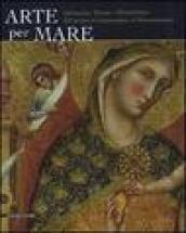 Arte per mare. Dalmazia, Titano e Montefeltro dal primo cristianesimo al Rinascimento. Catalogo della mostra (San Marino, 22 luglio-11 novembre 2007). Ediz. illustrata