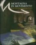 Montagna in movimento. Percorsi multimediali attraverso le Alpi meridionali. Ediz. illustrata