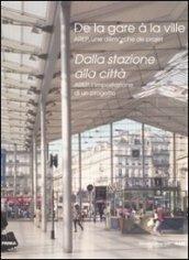 Dalla stazione alla città. Arep, l'impostazione di un progetto. Ediz. italiana e francese