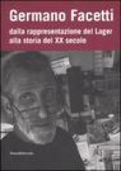 Germano Facetti. Dalla rappresentazione del lager alla storia del XX secolo. Ediz. illustrata