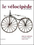Le velocipede objet de modernitè (1860-1870). Ediz. francese e inglese
