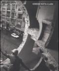 Gordon Matta-Clark. Catalogo della mostra (Siena, 6 giugno-19 ottobre 2008). Ediz. italiana e inglese