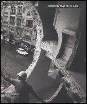 Gordon Matta-Clark. Catalogo della mostra (Siena, 6 giugno-19 ottobre 2008). Ediz. italiana e inglese