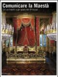 Comunicare la Maestà. Gli architetti e gli spazi del principe. Catalogo della mostra (Torino, 21 giugno-13 luglio 2008). Ediz. illustrata