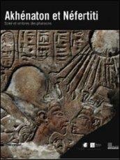 Akhenaton et Nefertiti: Soleil et ombres des pharaons