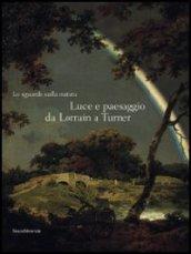 Lo sguardo sulla natura. Luce e paesaggio da Lorrain a Turner. Catalogo della mostra (Milano, 14 ottobre 2008-11 gennaio 2009). Ediz. illustrata