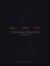 Christian Hauvette. Architecte. Munumenti, macchine, abitazioni. Ediz. italiana e inglese