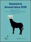 Geometria avveniristica 3535. Making life an art, open-air contemporary art axhibition aquarius Milan. Ediz. italiana e inglese