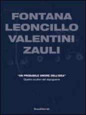 Fontana, Leoncillo, Valentini, Zauli. «Un probabile umore dell'idea». Quattro scultori del dopoguerra. Ediz. italiana e inglese