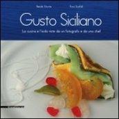 Gusto siciliano. La cucina e l'isola viste da un fotografo e da uno chef. Ediz. illustrata