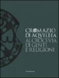 Cromazio di Aquileia 388-408. Al crocevia di genti e religioni. Catalogo della mostra (Udine, 6 novembre 2008-8 marzo 2009). Ediz. illustrata